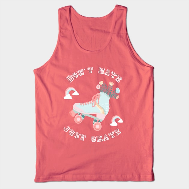 Don't hate just skate  Rollerskates & Rainbows Tank Top by Lamalou Design